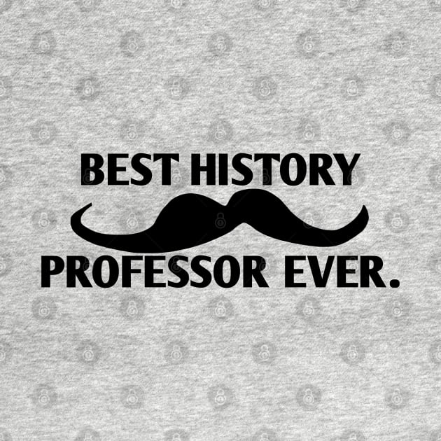 Best History professor ever, Gift for male History Teacher with mustache by BlackMeme94